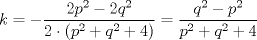 TEX: \( \displaystyle k=-\frac{2p^2-2q^2}{2 \cdot (p^2+q^2+4)} = \frac{q^2-p^2}{p^2+q^2+4}\)