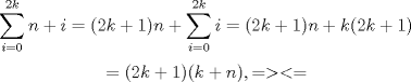 TEX: $$\sum_{i=0}^{2k} n+i=(2k+1)n+\sum_{i=0}^{2k} i=(2k+1)n+k(2k+1)$$<br />$$=(2k+1)(k+n),=><=$$