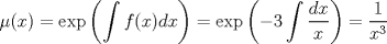 TEX: $$\mu (x)=\exp \left ( \int f(x)dx \right )=\exp \left ( -3\int \frac{dx}{x} \right )=\frac{1}{x^{3}}$$