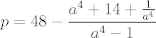 TEX: $$p=48-\frac{a^{4}+14+\frac{1}{a^{4}}}{a^{4}-1}$$