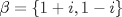 TEX: $\beta =\{1+i,1-i\}$