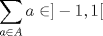 TEX: $\displaystyle \sum_{a\in A} a\in ]-1,1[$