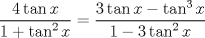 TEX: $$<br />\frac{{4\tan x}}<br />{{1 + \tan ^2 x}} = \frac{{3\tan x - \tan ^3 x}}<br />{{1 - 3\tan ^2 x}}<br />$$