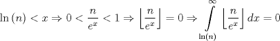 TEX: $$\ln \left( n \right)<x\Rightarrow 0<\frac{n}{e^{x}}<1\Rightarrow \left\lfloor \frac{n}{e^{x}} \right\rfloor =0\Rightarrow \int\limits_{\ln \left( n \right)}^{\infty }{\left\lfloor \frac{n}{e^{x}} \right\rfloor dx}=0$$