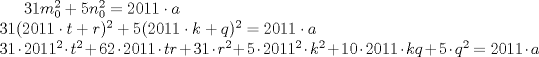 TEX: $31m_0^2+5n_0^2=2011 \cdot a<br />\\<br />31(2011\cdot t + r)^2+ 5(2011 \cdot k+q)^2=2011 \cdot a<br />\\ 31\cdot 2011^2\cdot t^2+62\cdot 2011\cdot tr+ 31\cdot r^2 + 5\cdot 2011^2\cdot k^2+10\cdot 2011\cdot kq+ 5\cdot q^2=2011\cdot a$