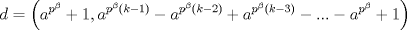 TEX: $$d=\left( a^{p^{\beta }}+1,a^{p^{\beta }\left( k-1 \right)}-a^{p^{\beta }\left( k-2 \right)}+a^{p^{\beta }\left( k-3 \right)}-...-a^{p^{\beta }}+1 \right)$$