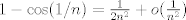 TEX: $1-\cos (1/n)=\frac 1{2n^2}+o(\frac 1{n^2})$