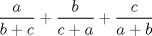 TEX: \( \displaystyle \frac{a}{b+c}+\frac{b}{c+a}+\frac{c}{a+b} \)