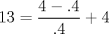 TEX: $$<br />13 = \frac{{4 - .4}}<br />{{.4}} + 4<br />$$