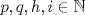 TEX: \[p,q,h,i\in \mathbb{N}\]