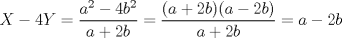 TEX: \[X-4Y=\frac{a^{2}-4b^{2}}{a+2b}=\frac{(a+2b)(a-2b)}{a+2b}=a-2b\]