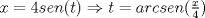 TEX: $x=4sen(t)\Rightarrow t=arcsen(\frac{x}{4})$