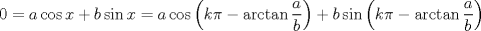 TEX: $$<br />0 = a\cos x + b\sin x = a\cos \left( {k\pi  - \arctan \frac{a}<br />{b}} \right) + b\sin \left( {k\pi  - \arctan \frac{a}<br />{b}} \right)<br />$$