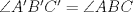 TEX: $\angle{A'B'C'}=\angle{ABC}$