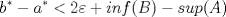 TEX: \[b^{*}-a^{*}<2\varepsilon + inf(B)-sup(A)\]<br />