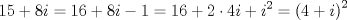 TEX: $$<br />15 + 8i = 16 + 8i - 1 = 16 + 2 \cdot 4i + i^2  = \left( {4 + i} \right)^2 <br />$$