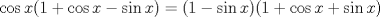 TEX: $\cos x (1+\cos x - \sin x) = (1- \sin x)(1+\cos x + \sin x)$