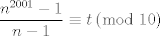 TEX: \[<br />\frac{{n^{2001}  - 1}}{{n - 1}} \equiv t\left( {\bmod \;10} \right)<br />\]<br />