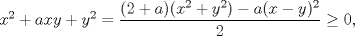 TEX: $x^{2}+axy+y^{2}=\dfrac{(2+a)(x^{2}+y^{2})-a(x-y)^{2}}{2}\ge 0,$