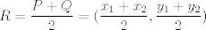 TEX: $R=\dfrac{P+Q}{2}=(\dfrac{x_1+x_2}{2},\dfrac{y_1+y_2}{2})$