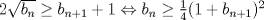 TEX: $2\sqrt{b_{n}}\geq b_{n+1}+1 \Leftrightarrow b_{n} \geq \frac{1}{4}(1+b_{n+1})^{2}$