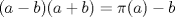 TEX: $(a-b)(a+b)=\pi(a)-b$