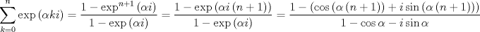 TEX: $$\sum\limits_{k=0}^{n}{\exp \left( \alpha ki \right)}=\frac{1-\exp ^{n+1}\left( \alpha i \right)}{1-\exp \left( \alpha i \right)}=\frac{1-\exp \left( \alpha i\left( n+1 \right) \right)}{1-\exp \left( \alpha i \right)}=\frac{1-\left( \cos \left( \alpha \left( n+1 \right) \right)+i\sin \left( \alpha \left( n+1 \right) \right) \right)}{1-\cos \alpha -i\sin \alpha }$$