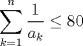 TEX: $\displaystyle \sum_{k=1}^{n} \dfrac{1}{a_k}\leq 80$