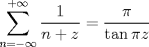 TEX: $$<br />\sum\limits_{n =  - \infty }^{ + \infty } {\frac{1}<br />{{n + z}}}  = \frac{\pi }<br />{{\tan \pi z}}<br />$$