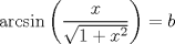 TEX: $$\arcsin \left( \frac{x}{\sqrt{1+x^{2}}} \right)=b$$