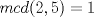 TEX: \[mcd(2,5)=1\]<br />