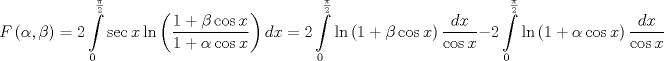 TEX: $$<br />F\left( {\alpha ,\beta } \right) = 2\int\limits_0^{\frac{\pi }<br />{2}} {\sec x\ln \left( {\frac{{1 + \beta \cos x}}<br />{{1 + \alpha \cos x}}} \right)dx}  = 2\int\limits_0^{\frac{\pi }<br />{2}} {\ln \left( {1 + \beta \cos x} \right)\frac{{dx}}<br />{{\cos x}}}  - 2\int\limits_0^{\frac{\pi }<br />{2}} {\ln \left( {1 + \alpha \cos x} \right)\frac{{dx}}<br />{{\cos x}}} <br />$$