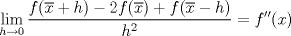 TEX: \[\lim_{h\to 0}\frac{f(\overline{x}+h)-2f(\overline{x})+f(\overline{x}-h)}{h^2}=f^{\prime\prime}(x)\]