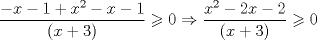 TEX: $\dfrac{-x-1+x^{2}-x-1}{(x+3)}\geqslant 0 \Rightarrow \dfrac{x^{2}-2x-2}{(x+3)}\geqslant0 $