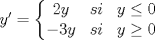 TEX: $y'=\left\{\begin{matrix}<br />2y & si & y\leq 0\\ <br /> -3y& si & y\geq 0<br />\end{matrix}\right.$