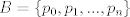 TEX: $B=\{p_0,p_1,...,p_n\}$