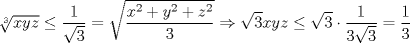 TEX: $$\sqrt[3]{xyz}\le \frac{1}{\sqrt{3}}=\sqrt{\frac{x^{2}+y^{2}+z^{2}}{3}}\Rightarrow \sqrt{3}xyz\le \sqrt{3}\cdot \frac{1}{3\sqrt{3}}=\frac{1}{3}$$