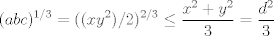 TEX: $$(abc)^{1/3}=((xy^2)/2)^{2/3}\leq \frac{x^2+y^2}{3}=\frac{d^2}{3}$$