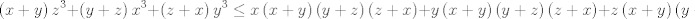 TEX: $$\left( x+y \right)z^{3}+\left( y+z \right)x^{3}+\left( z+x \right)y^{3}\le x\left( x+y \right)\left( y+z \right)\left( z+x \right)+y\left( x+y \right)\left( y+z \right)\left( z+x \right)+z\left( x+y \right)\left( y+z \right)\left( z+x \right)$$