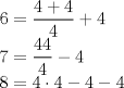 TEX: <br />$6=\dfrac{4+4}{4} + 4$<br /><br />$7=\dfrac{44}{4} -4$<br /><br />$8=4\cdot 4 -4-4$