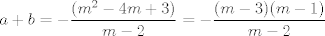 TEX: $a+b=-\displaystyle\dfrac{(m^2-4m+3)}{m-2}=-\displaystyle\dfrac{(m-3)(m-1)}{m-2}$