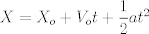 TEX: $X = X_{o} + V_{o}t + \dfrac{1}{2}at^2$