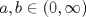 TEX: $a,b \in (0,\infty)$