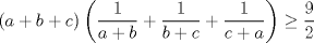 TEX: $(a+b+c)\left(\displaystyle \frac{1}{a+b}+\displaystyle \frac{1}{b+c}+\displaystyle \frac{1}{c+a}\right)\ge \displaystyle \frac{9}{2}$