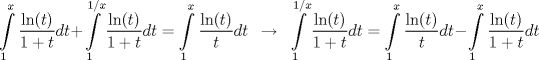 TEX: $$\int\limits_{1}^{x}{\frac{\ln (t)}{1+t}dt}+\int\limits_{1}^{1/x}{\frac{\ln (t)}{1+t}dt=\int\limits_{1}^{x}{\frac{\ln (t)}{t}dt}}\ \ \to \ \ \int\limits_{1}^{1/x}{\frac{\ln (t)}{1+t}dt}=\int\limits_{1}^{x}{\frac{\ln (t)}{t}dt}-\int\limits_{1}^{x}{\frac{\ln (t)}{1+t}dt}$$