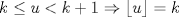 TEX: $$k\le u<k+1\Rightarrow \left\lfloor u \right\rfloor =k$$