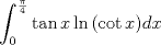 TEX: $$<br />\int_0^{\frac{\pi }<br />{4}} {\tan x\ln \left( {\cot x} \right)} dx<br />$$