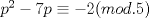 TEX: $p^2-7p\equiv -2(mod.5)$