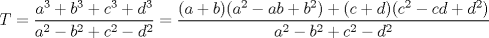 TEX: \[T=\frac{a^{3}+b^{3}+c^{3}+d^{3}}{a^{2}-b^{2}+c^{2}-d^{2}}=\frac{(a+b)(a^{2}-ab+b^{2})+(c+d)(c^{2}-cd+d^{2})}{a^{2}-b^{2}+c^{2}-d^{2}}\]