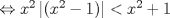 TEX: $\Leftrightarrow x^{2}\left| (x^{2}-1) \right|<x^{2}+1$